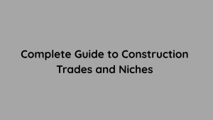 Complete Guide to Construction Trades and Niches