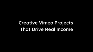 Creative Vimeo Projects That Drive Real Income