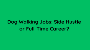 Dog Walking Jobs Side Hustle or Full-Time Career