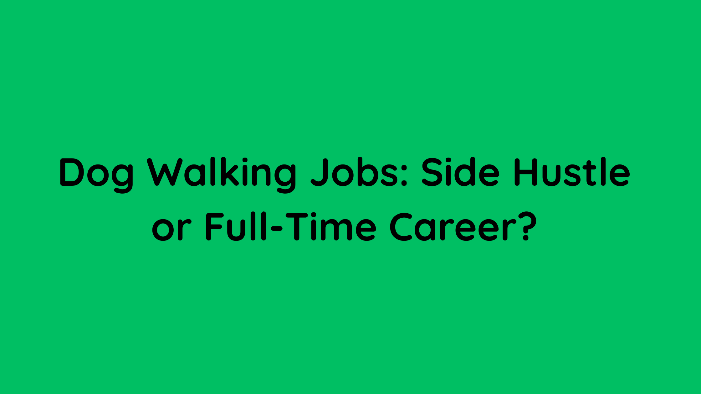 Dog Walking Jobs Side Hustle or Full-Time Career