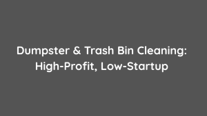 Dumpster & Trash Bin Cleaning High-Profit, Low-Startup