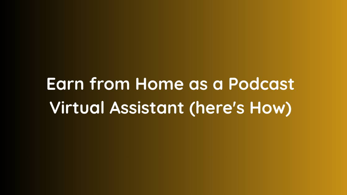 Earn from Home as a Podcast Virtual Assistant (here's How)