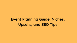 Event Planning Guide Niches, Upsells, and SEO Tips