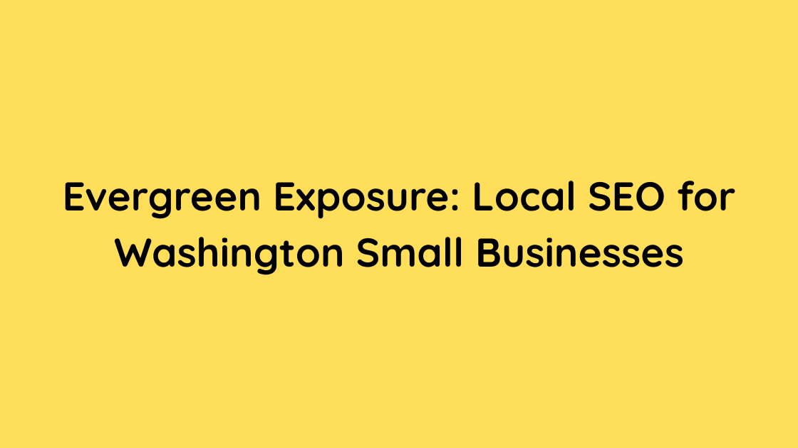Evergreen Exposure Local SEO for Washington Small Businesses