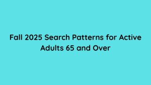 Fall 2025 Search Patterns for Active Adults 65 and Over