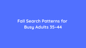 Fall Search Patterns for Busy Adults 35–44