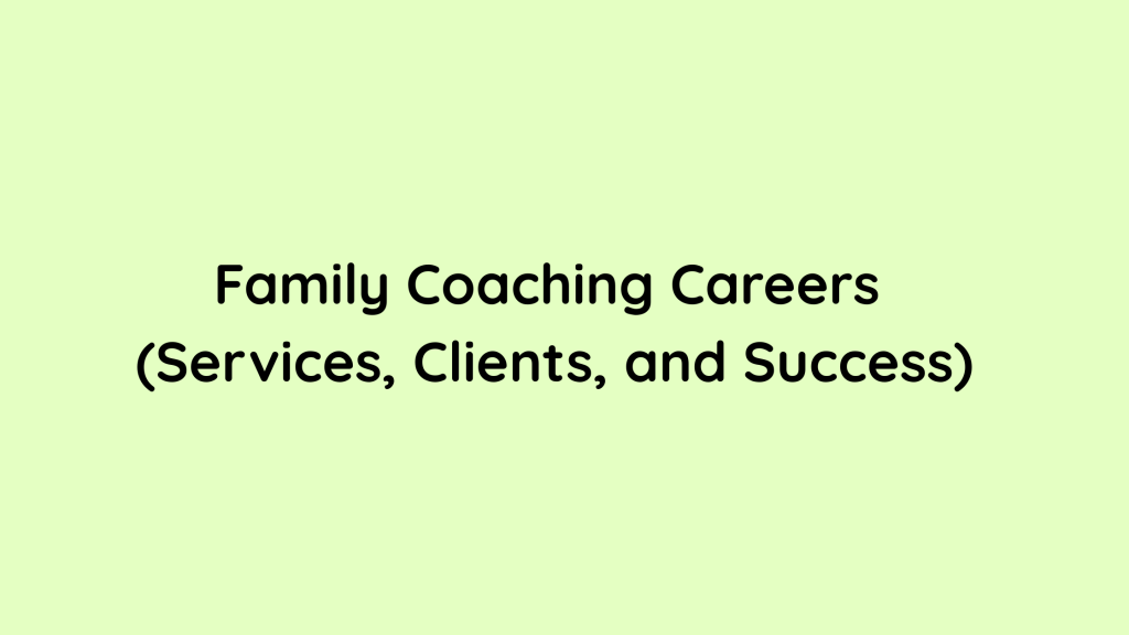 Family Coaching Careers (Services, Clients, and Success)