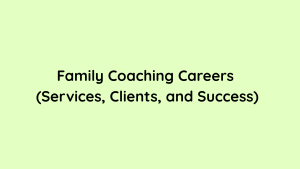 Family Coaching Careers (Services, Clients, and Success)