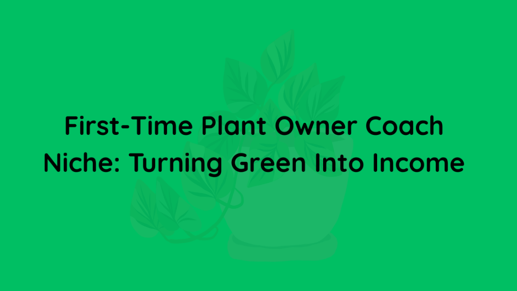 First-Time Plant Owner Coach Niche Turning Green Into Income