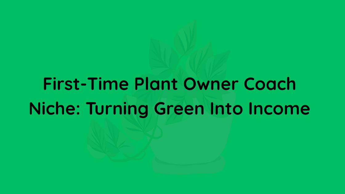 First-Time Plant Owner Coach Niche Turning Green Into Income