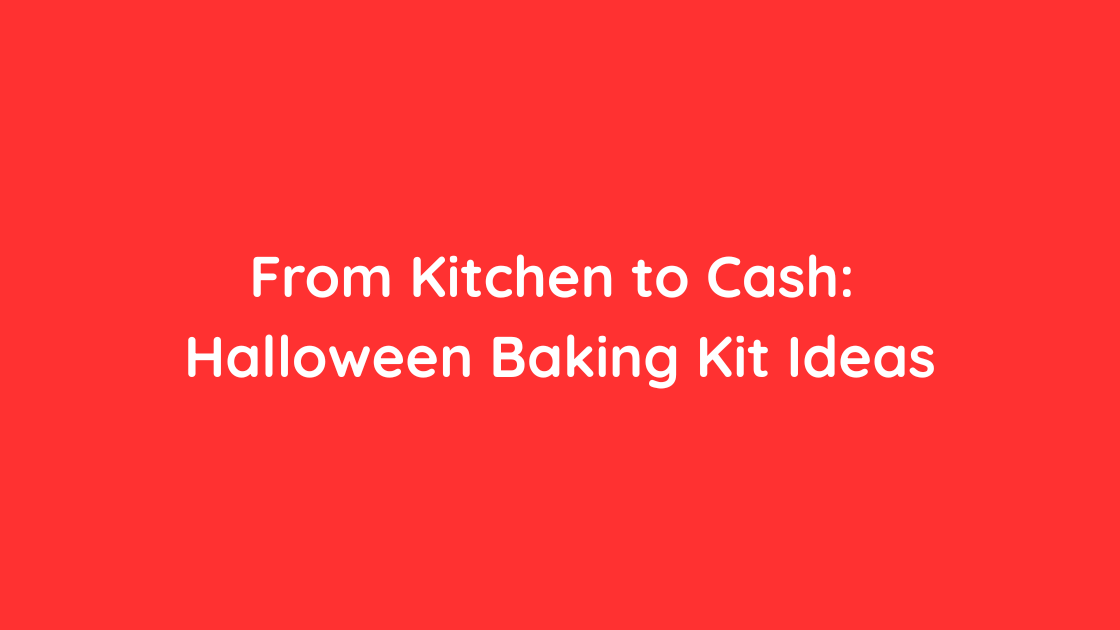 From Kitchen to Cash Halloween Baking Kit Ideas