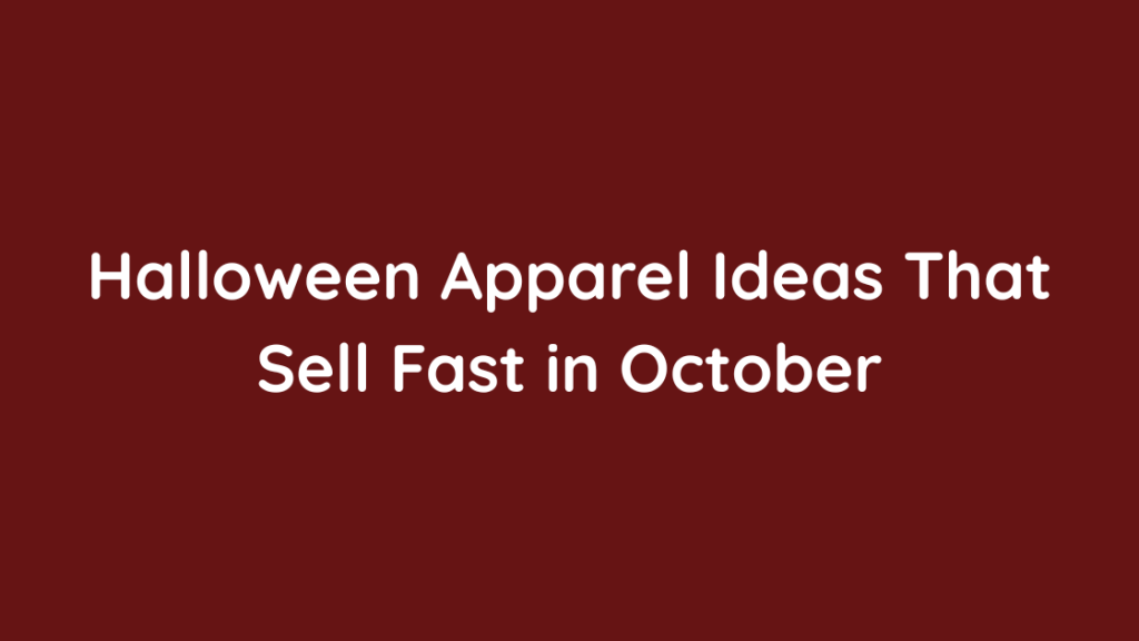 Halloween Apparel Ideas That Sell Fast in October
