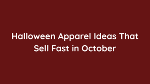 Halloween Apparel Ideas That Sell Fast in October
