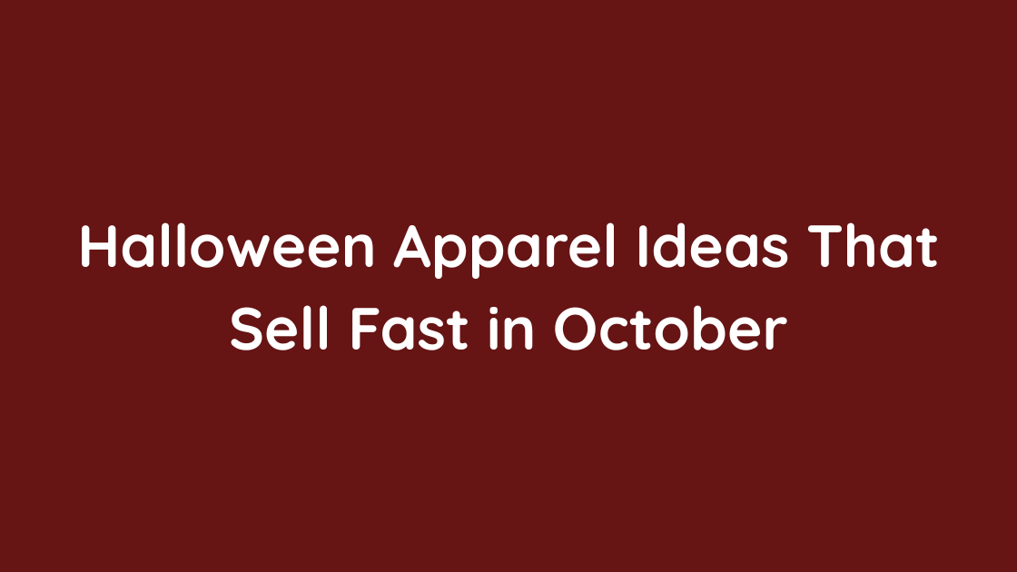 Halloween Apparel Ideas That Sell Fast in October