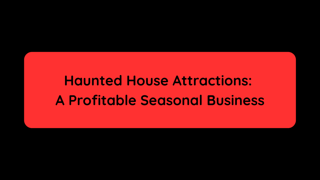 Haunted House Attractions A Profitable Seasonal Business