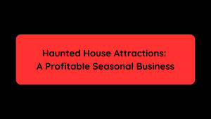 Haunted House Attractions A Profitable Seasonal Business