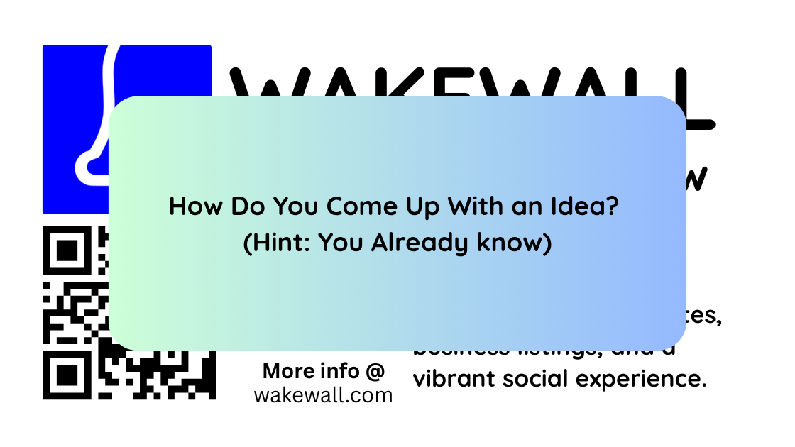 How Do You Come Up With an Idea (Hint You Already know)