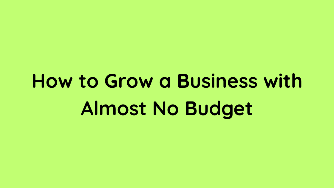 How to Grow a Business with Almost No Budget