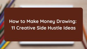 How to Make Money Drawing 11 Creative Side Hustle Ideas