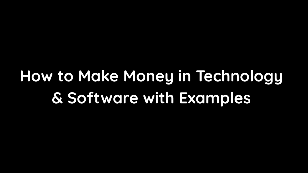 How to Make Money in Technology & Software with Examples