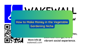 How to Make Money in the Vegetable Gardening Niche