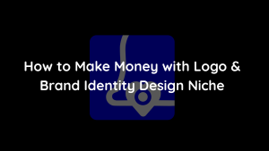 How to Make Money with Logo & Brand Identity Design Niche