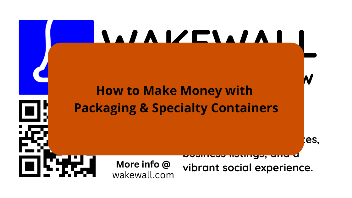 How to Make Money with Packaging & Specialty Containers