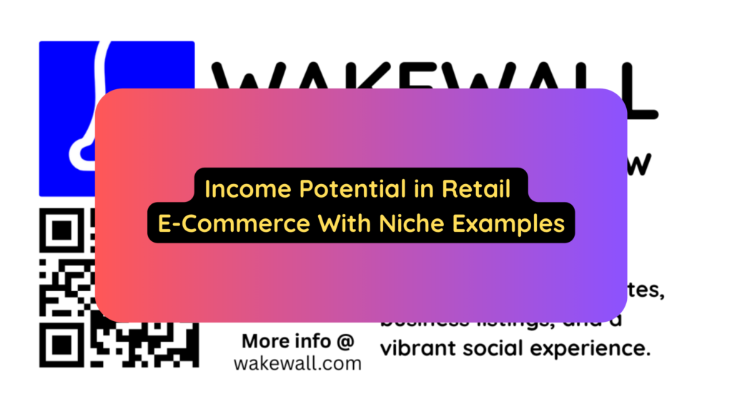 Income Potential in Retail E-Commerce With Niche Examples
