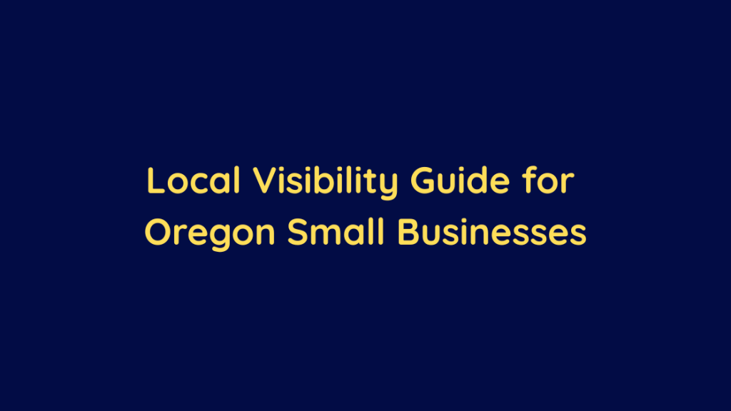 Local Visibility Guide for Oregon Small Businesses