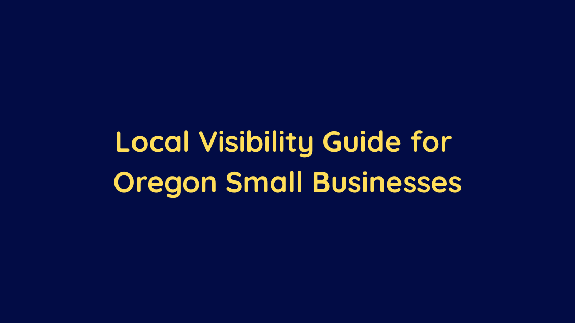 Local Visibility Guide for Oregon Small Businesses