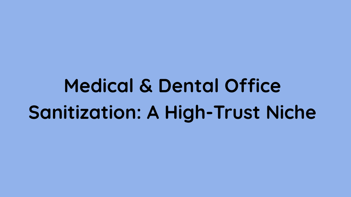 Medical & Dental Office Sanitization A High-Trust Niche