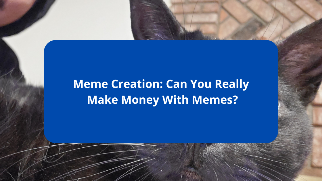 Meme Creation Can You Really Make Money With Memes