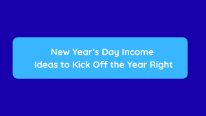 New Year’s Day Income Ideas to Kick Off the Year Right
