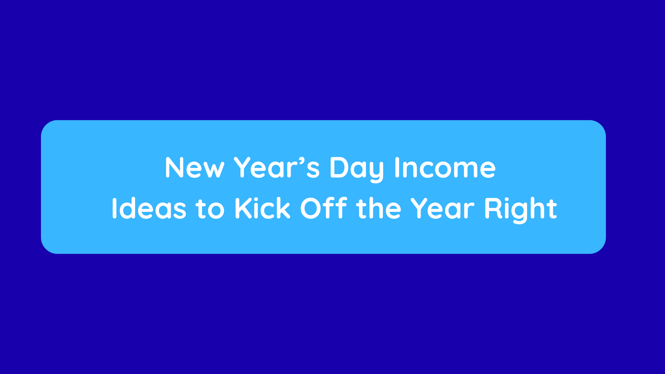 New Year’s Day Income Ideas to Kick Off the Year Right