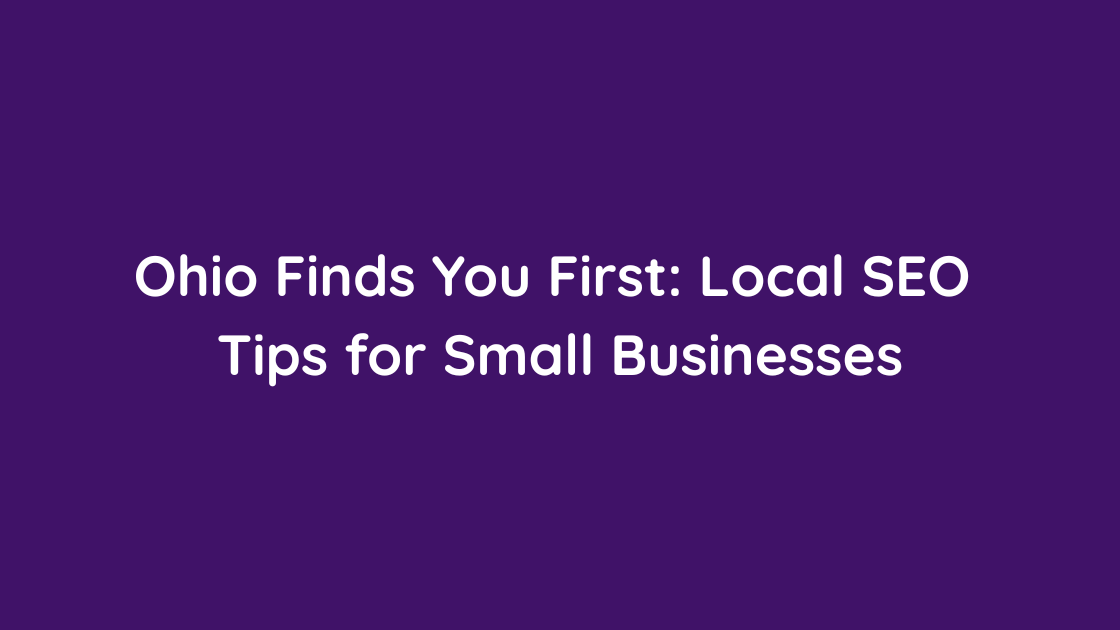 Ohio Finds You First Local SEO Tips for Small Businesses