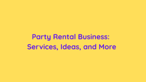 Party Rental Business Services, Ideas, and More
