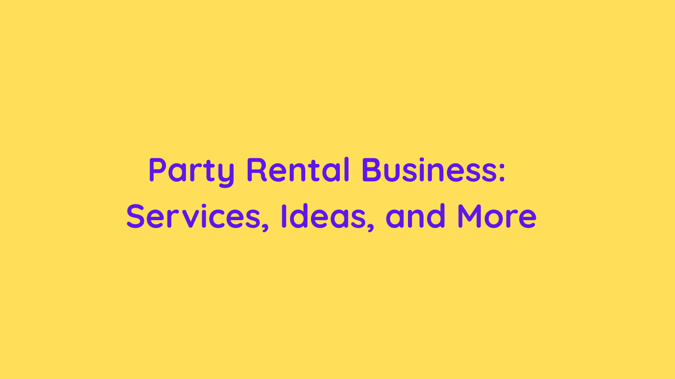 Party Rental Business Services, Ideas, and More