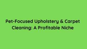 Pet-Focused Upholstery & Carpet Cleaning A Profitable Niche