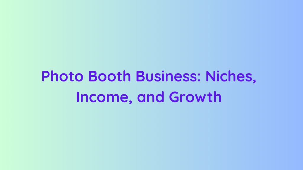 Photo Booth Business Niches, Income, and Growth