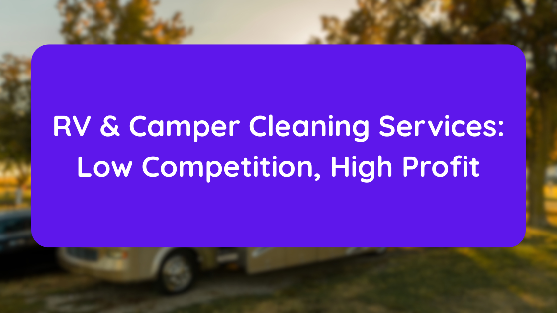 RV & Camper Cleaning Services Low Competition, High Profit