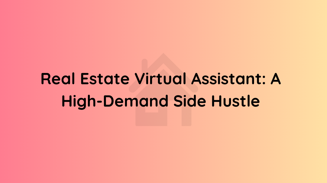 Real Estate Virtual Assistant A High-Demand Side Hustle