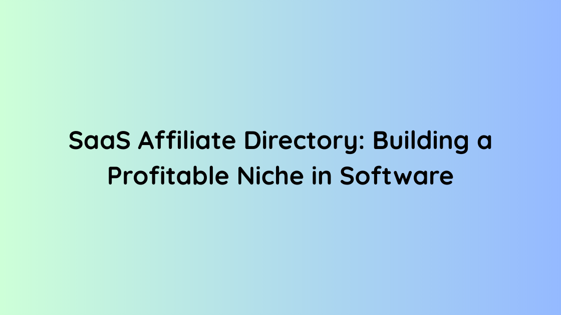 SaaS Affiliate Directory Building a Profitable Niche in Software