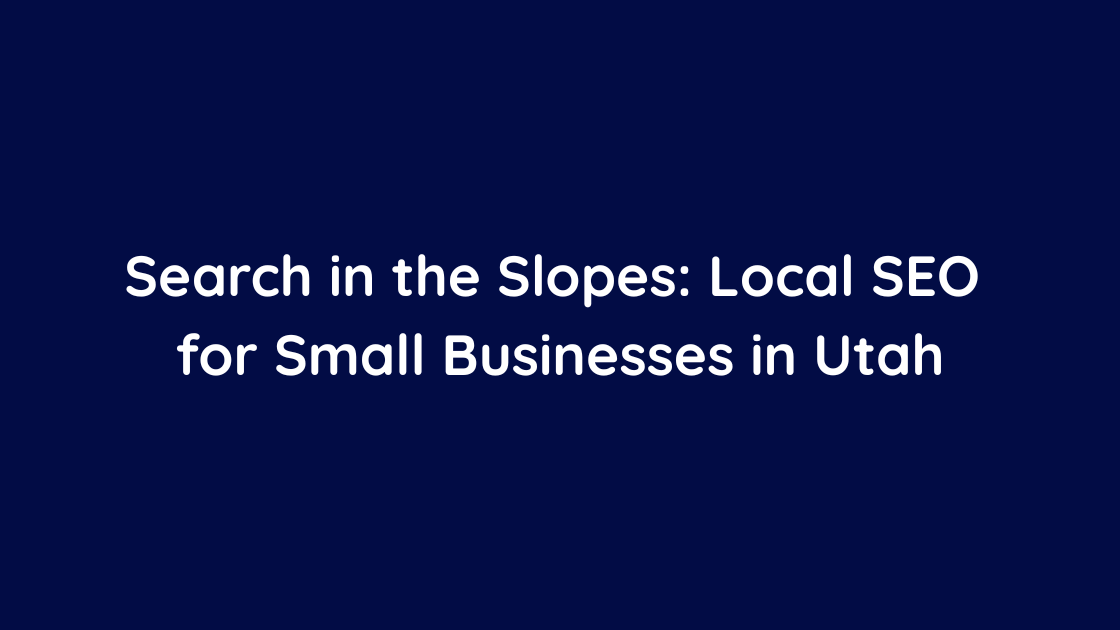 Search in the Slopes Local SEO for Small Businesses in Utah