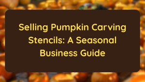 Selling Pumpkin Carving Stencils A Seasonal Business Guide