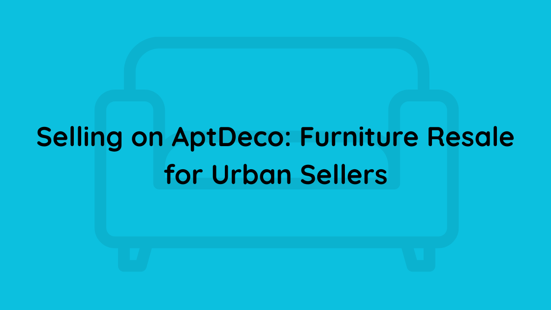 Selling on AptDeco Furniture Resale for Urban Sellers