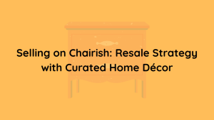 Selling on Chairish Resale Strategy with Curated Home Décor