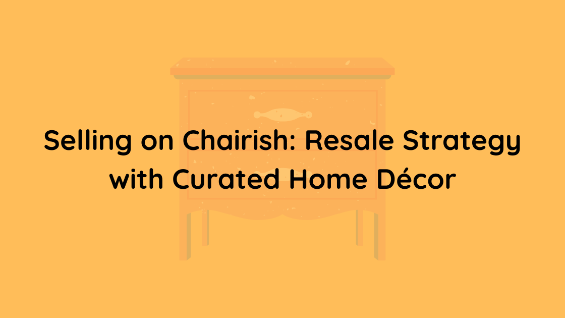 Selling on Chairish Resale Strategy with Curated Home Décor