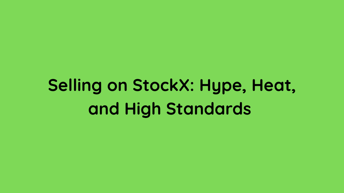 Selling on StockX Hype, Heat, and High Standards