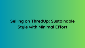 Selling on ThredUp Sustainable Style with Minimal Effort