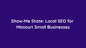 Show-Me State Local SEO for Missouri Small Businesses
